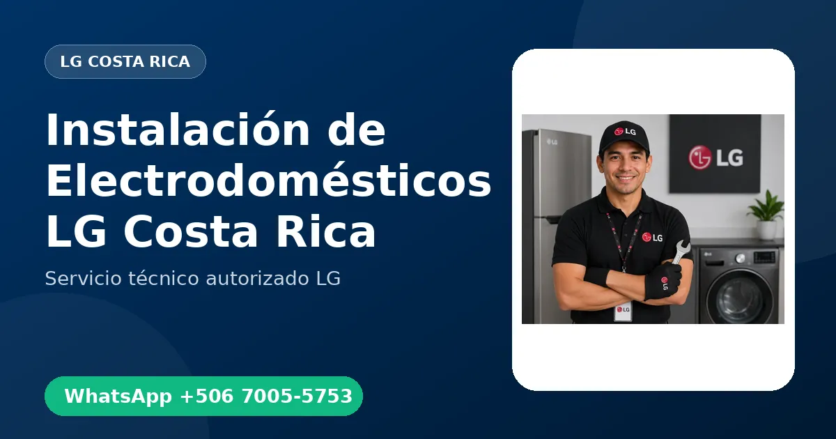 Instalación de Electrodomésticos LG en Costa Rica
