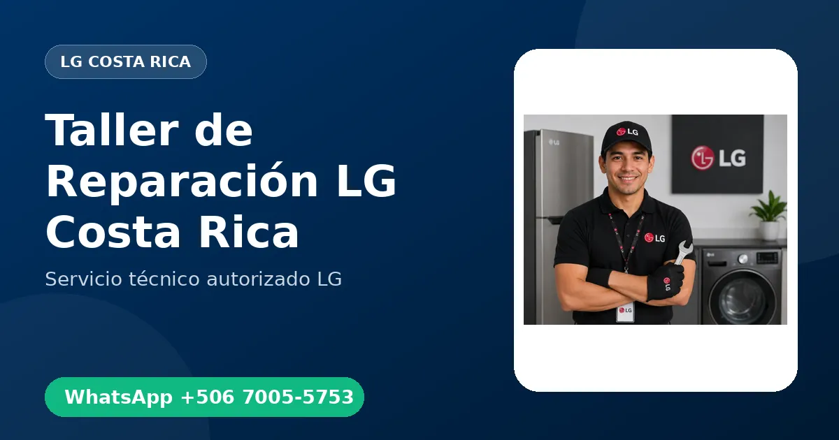 Taller de Reparación LG en Costa Rica: ¿Domicilio o Taller?
