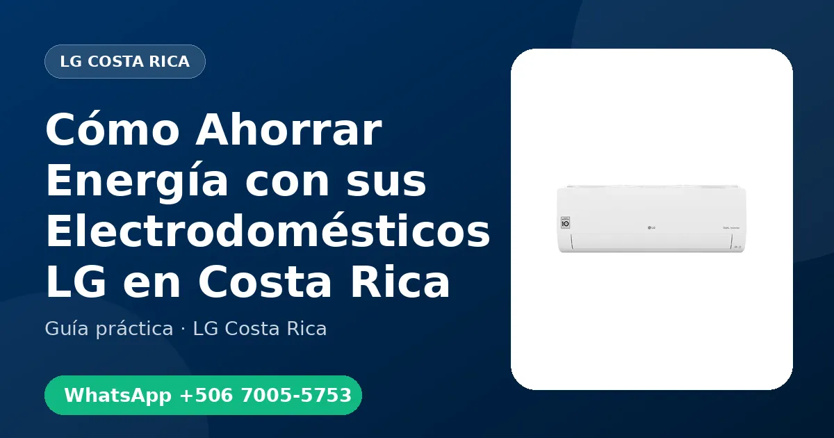 Cómo Ahorrar Energía con sus Electrodomésticos LG en Costa Rica