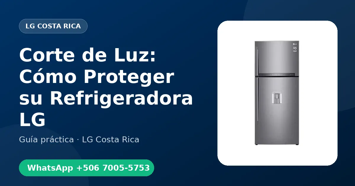 Corte de Luz: Cómo Proteger su Refrigeradora LG
