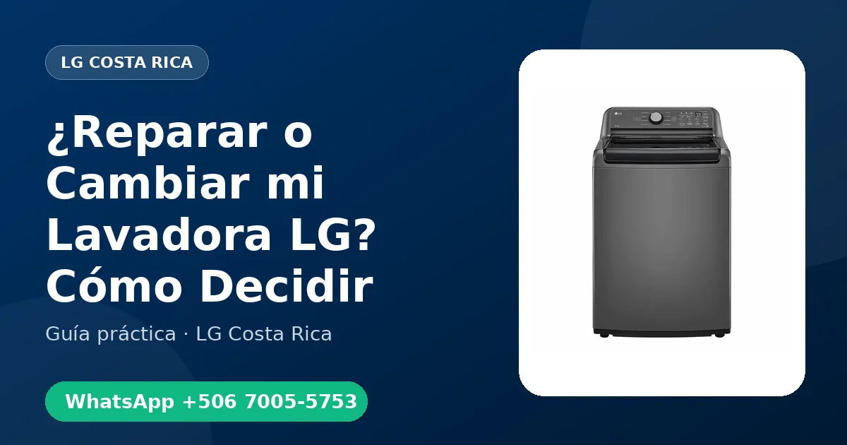 ¿Reparar o Cambiar mi Lavadora LG? Cómo Decidir