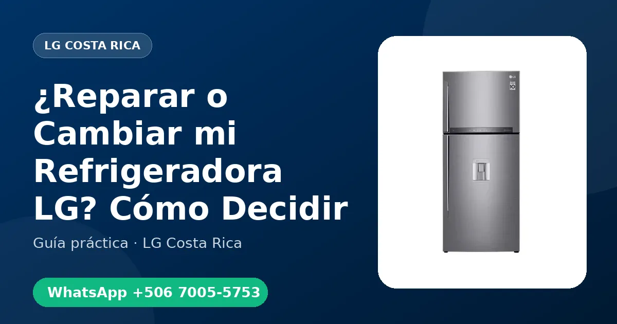 ¿Reparar o Cambiar mi Refrigeradora LG? Cómo Decidir