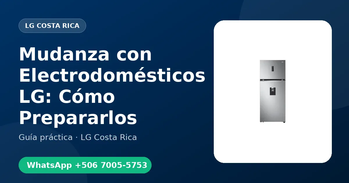Mudanza con Electrodomésticos LG: Cómo Prepararlos