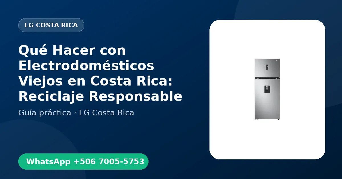 Qué Hacer con Electrodomésticos Viejos en Costa Rica: Reciclaje Responsable