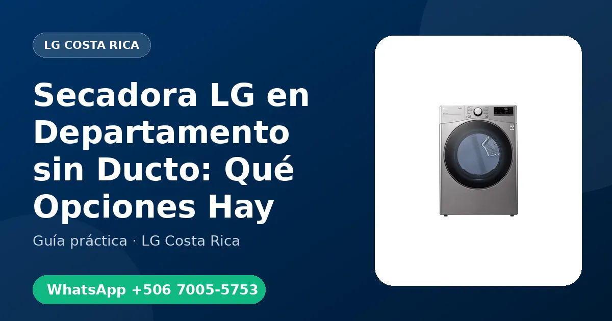 Secadora LG en Departamento sin Ducto: Qué Opciones Hay